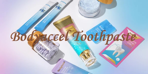 Is Bodyaccel Toothpaste Legit and Safe or a Scam